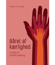 Båret af kærlighed - En bog om kristen trosoplæring af Birgitte Kjær